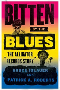 Patrick A. Roberts & Bruce Iglauer - Linz Visions and Revisions - Bitten by the Blues: The Alligator Records Story Hardcover Book - Blues / Linz